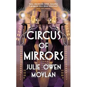 Moylan, Julie Owen Circus of Mirrors: The dazzlingly glamorous and emotional new historical novel about an impossible choice set in 1920s Berlin Moylan, Julie Owen Circus of Mirrors: The dazzlingly glamorous and emotional new historical novel about an impossible choice set in 1920s Berlin