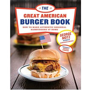 Motz, George The Great American Burger Book: How to Make Authentic Regional Hamburgers At Home Motz, George The Great American Burger Book: How to Make Authentic Regional Hamburgers At Home
