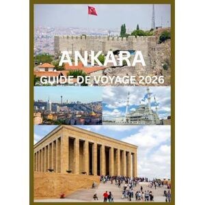 Emma, Reymond ANKARA GUIDE DE VOYAGE 2026: Découvrez le patrimoine intemporel d'Ankara, ses rues animées et son charme moderne Emma, Reymond ANKARA GUIDE DE VOYAGE 2026: Découvrez le patrimoine intemporel d'Ankara, ses rues animées et son charme moderne