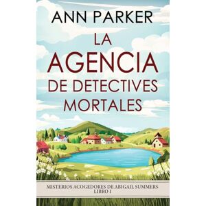 Parker, Ann La agencia de detectives mortales: 1 (Misterios Acogedores de Abigail Summers) Parker, Ann La agencia de detectives mortales: 1 (Misterios Acogedores de Abigail Summers)