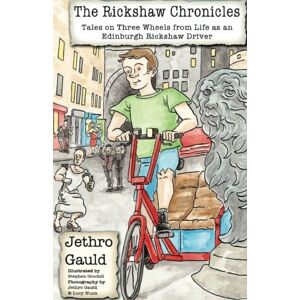 Gauld, Mr Jethro The Rickshaw Chronicles: Tales on Three Wheels from Life as an Edinburgh Rickshaw Driver Gauld, Mr Jethro The Rickshaw Chronicles: Tales on Three Wheels from Life as an Edinburgh Rickshaw Driver