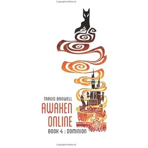 Bagwell, Travis Awaken Online: Dominion Bagwell, Travis Awaken Online: Dominion