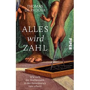 Padova, Thomas De Alles wird Zahl: Wie sich die Mathematik in der Renaissance neu erfand Padova, Thomas De Alles wird Zahl: Wie sich die Mathematik in der Renaissance neu erfand