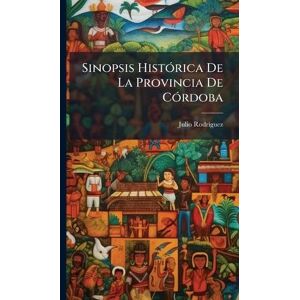 Rodrã-Guez, Julio Sinopsis HistÃ3rica De La Provincia De CÃ3rdoba Rodrã-Guez, Julio Sinopsis HistÃ3rica De La Provincia De CÃ3rdoba