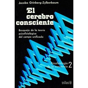 Grinberg-Zylberbaum, Dr. Jacobo El Cerebro Consciente Grinberg-Zylberbaum, Dr. Jacobo El Cerebro Consciente
