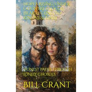 Crant, Bill HOPES RISING UNDER COUNTRY CLOUDS: HEARTS CLING TO KINDNESS DAILY: HONEST PATHS THROUGH LONELY CHOICES Crant, Bill HOPES RISING UNDER COUNTRY CLOUDS: HEARTS CLING TO KINDNESS DAILY: HONEST PATHS THROUGH LONELY CHOICES