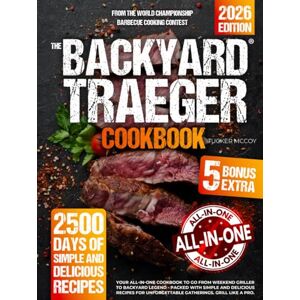 McCoy, Tucker The Backyard Traeger Cookbook: Your All-in-One Cookbook to Go from Weekend Griller to Backyard Legend Packed with Simple and Delicious Recipes for Unforgettable Gatherings. Grill Like a Pro. McCoy, Tucker The Backyard Traeger Cookbook: Your All-in-One Cookbook to Go from Weekend Griller to Backyard Legend Packed with Simple and Delicious Recipes for Unforgettable Gatherings. Grill Like a Pro.
