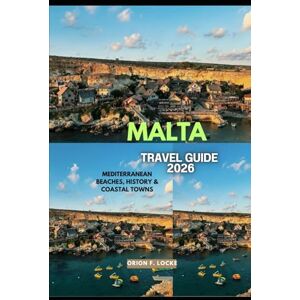 Orion MALTA TRAVEL GUIDE 2026: Mediterranean Beaches, History & Coastal Towns (Uncharted Getaways 2025) Orion MALTA TRAVEL GUIDE 2026: Mediterranean Beaches, History & Coastal Towns (Uncharted Getaways 2025)