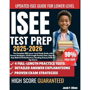 Ellison, Jacob P ISEE Lower level Test Prep 2025-2026: The Complete ISEE Lower Level Study Guide with Proven Strategies, 4 Full-Length Practice Tests, Step-by-Step ... Reading & Essay Drills for Top Scores Ellison, Jacob P ISEE Lower level Test Prep 2025-2026: The Complete ISEE Lower Level Study Guide with Proven Strategies, 4 Full-Length Practice Tests, Step-by-Step ... Reading & Essay Drills for Top Scores