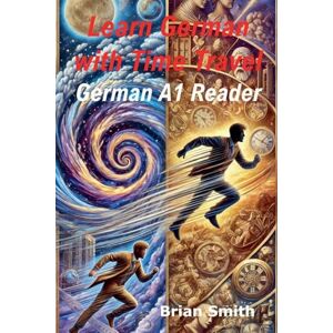 Smith, Brian Learn German with Time Travel Stories: 2 (German Graded Readers) Smith, Brian Learn German with Time Travel Stories: 2 (German Graded Readers)