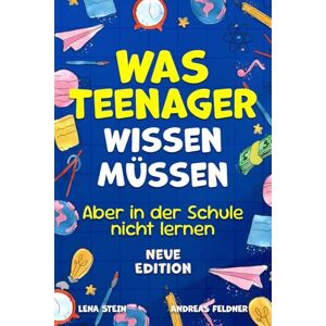 Stein, Lena Was Teenager wissen müssen – Aber in der Schule nicht lernen: Wie man Selbstvertrauen gewinnt, Freunde findet, mit Geld umgeht, kocht, putzt und vieles mehr Stein, Lena Was Teenager wissen müssen – Aber in der Schule nicht lernen: Wie man Selbstvertrauen gewinnt, Freunde findet, mit Geld umgeht, kocht, putzt und vieles mehr