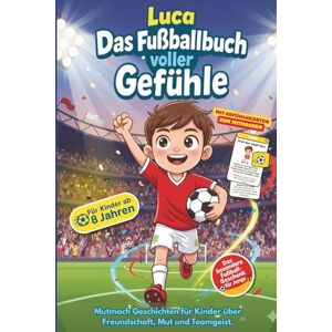 Parker, Finn Luca Das Fußballbuch voller Gefühle für Kinder ab 8 Jahren: Mutmach Geschichten für Kinder über Freundschaft, Mut und Teamgeist. Das besondere ... – mit Gefühlekarten zum Mitmachen & Begleiten Parker, Finn Luca Das Fußballbuch voller Gefühle für Kinder ab 8 Jahren: Mutmach Geschichten für Kinder über Freundschaft, Mut und Teamgeist. Das besondere ... – mit Gefühlekarten zum Mitmachen & Begleiten