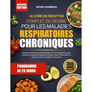 COLEBROOK, NATHAN LE LIVRE DE RECETTES COMPLET DU RÉGIME POUR LES MALADIES RESPIRATOIRES CHRONIQUES: Recettes soutenant la santé pulmonaire et anti-inflammatoires pour ... augmenter l’énergie, réduire l’inflammation COLEBROOK, NATHAN LE LIVRE DE RECETTES COMPLET DU RÉGIME POUR LES MALADIES RESPIRATOIRES CHRONIQUES: Recettes soutenant la santé pulmonaire et anti-inflammatoires pour ... augmenter l’énergie, réduire l’inflammation