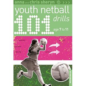 Anna Sheryn 101 Youth Netball Drills Age 7-11 (101 Drills) Anna Sheryn 101 Youth Netball Drills Age 7-11 (101 Drills)