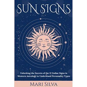 Silva Sun Signs: Unlocking the Secrets of the 12 Zodiac Signs in Western Astrology to Understand Personality Types (Zodiac Signs Astrology) Silva Sun Signs: Unlocking the Secrets of the 12 Zodiac Signs in Western Astrology to Understand Personality Types (Zodiac Signs Astrology)