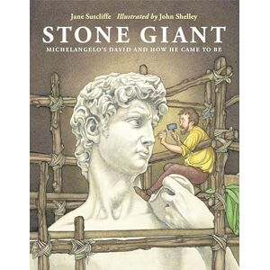 Jane Sutcliffe Stone Giant: Michelangelo's David and How He Came to Be Jane Sutcliffe Stone Giant: Michelangelo's David and How He Came to Be