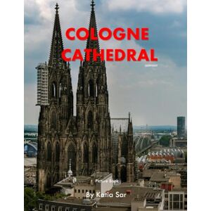 Sar, Katia Cologne Cathedral: A Perfect Coffee Table Picture Book Travel and Tourism lovers. Sar, Katia Cologne Cathedral: A Perfect Coffee Table Picture Book Travel and Tourism lovers.