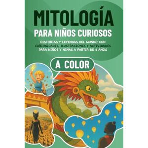 Tales, Marlon Mitología para niños curiosos: Historias y leyendas del mundo con curiosidades, ilustraciones y actividades para niños y niñas a partir de 6 años (Curiosidades para niños curiosos) Tales, Marlon Mitología para niños curiosos: Historias y leyendas del mundo con curiosidades, ilustraciones y actividades para niños y niñas a partir de 6 años (Curiosidades para niños curiosos)