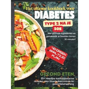 Rico, Javier Het ultieme kookboek voor diabetes type 2 na je 50e: 50+ Heerlijke koolhydraatarme recepten voor bloedsuikercontrole en gewichtsbeheersing Rico, Javier Het ultieme kookboek voor diabetes type 2 na je 50e: 50+ Heerlijke koolhydraatarme recepten voor bloedsuikercontrole en gewichtsbeheersing