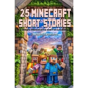 Snow, Elizabeth 25 Minecraft Short Stories: Simple Adventures and Fun Lessons for New English Learners (A1/A2 Level): Unlock English Skills with Easy-to-Read ... (Learn English with 25 Short Stories) Snow, Elizabeth 25 Minecraft Short Stories: Simple Adventures and Fun Lessons for New English Learners (A1/A2 Level): Unlock English Skills with Easy-to-Read ... (Learn English with 25 Short Stories)