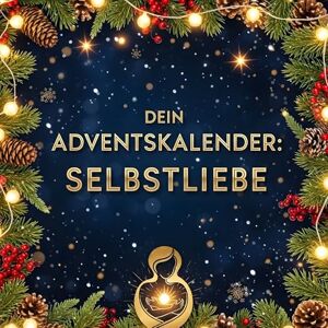 Hofmann, Oliver Dein Adventskalender: Selbstliebe: 24 inspirierende Tage bis Weihnachten Hofmann, Oliver Dein Adventskalender: Selbstliebe: 24 inspirierende Tage bis Weihnachten