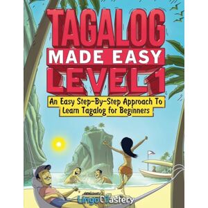 Lingo Mastery Tagalog Made Easy Level 1: An Easy Step-By-Step Approach To Learn Tagalog for Beginners (Textbook + Workbook Included) Lingo Mastery Tagalog Made Easy Level 1: An Easy Step-By-Step Approach To Learn Tagalog for Beginners (Textbook + Workbook Included)