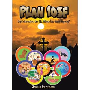Kershaw, Jamie Plan 103F: Eight characters. One life. Whose line was it anyway? Kershaw, Jamie Plan 103F: Eight characters. One life. Whose line was it anyway?