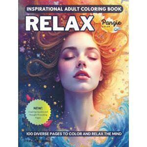 Publishing, Pangie RELAX Inspirational Adult Coloring Book. 100 Stress Relief & Relaxation Coloring Pages.: 100 diverse coloring pages to relax your mind, inspire ... quotes, and thoughtful reflection pages. Publishing, Pangie RELAX Inspirational Adult Coloring Book. 100 Stress Relief & Relaxation Coloring Pages.: 100 diverse coloring pages to relax your mind, inspire ... quotes, and thoughtful reflection pages.