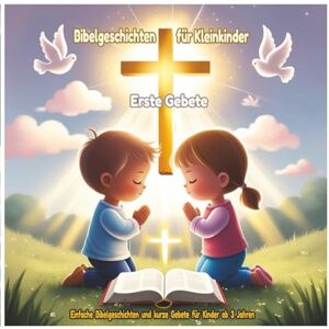 Sparkle Bibelgeschichten für Kleinkinder – Erste Gebete: Einfache Bibelgeschichten und kurze Gebete für Kinder ab 3 Jahren Kleine Herzen über Glauben, Freundlichkeit und Gottes Liebe lehren Sparkle Bibelgeschichten für Kleinkinder – Erste Gebete: Einfache Bibelgeschichten und kurze Gebete für Kinder ab 3 Jahren Kleine Herzen über Glauben, Freundlichkeit und Gottes Liebe lehren