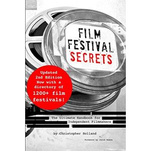 Holland, Christopher Film Festival Secrets: The Ultimate Handbook for Independent Filmmakers Holland, Christopher Film Festival Secrets: The Ultimate Handbook for Independent Filmmakers
