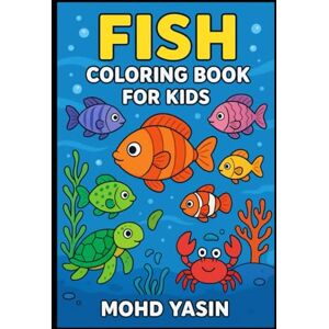 Yasin, Mr Mohd Fish Coloring Book for Kids: Fun and Easy Ocean Coloring Pages: Happy Fish Coloring Book: Fun Sea Creatures for Kids Yasin, Mr Mohd Fish Coloring Book for Kids: Fun and Easy Ocean Coloring Pages: Happy Fish Coloring Book: Fun Sea Creatures for Kids