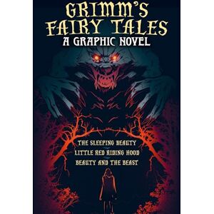 Horáková, Katerina Grimm's Fairy Tales: A Graphic Novel: The Sleeping Beauty, Little Red Riding Hood, Beauty and the Beast Horáková, Katerina Grimm's Fairy Tales: A Graphic Novel: The Sleeping Beauty, Little Red Riding Hood, Beauty and the Beast