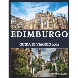 Bazin, Iolanda Edimburgo Guida di viaggio 2026: Vivi Edimburgo a modo tuo –Crea il tuo viaggio perfetto con consigli personalizzati per gli amanti della storia, della buona cucina e dell'avventura Bazin, Iolanda Edimburgo Guida di viaggio 2026: Vivi Edimburgo a modo tuo –Crea il tuo viaggio perfetto con consigli personalizzati per gli amanti della storia, della buona cucina e dell'avventura