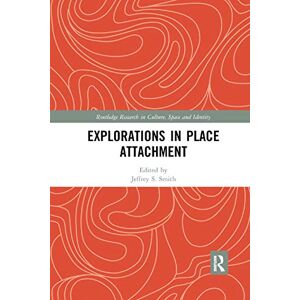 Explorations in Place Attachment (Routledge Research in Culture, Space and Identity) Explorations in Place Attachment (Routledge Research in Culture, Space and Identity)