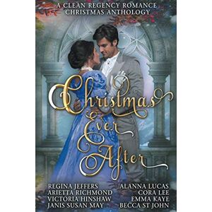 Richmond, Arietta Christmas Ever After A Clean Regency Romance Christmas Anthology: 8 Delightful Clean Regency Romances (Regency Romance Christmas Anthologies) Richmond, Arietta Christmas Ever After A Clean Regency Romance Christmas Anthology: 8 Delightful Clean Regency Romances (Regency Romance Christmas Anthologies)