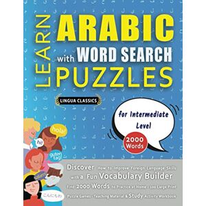 LINGUA CLASSICS LEARN ARABIC WITH WORD SEARCH PUZZLES FOR INTERMEDIATE LEVEL Discover How to Improve Foreign Language Skills with a Fun Vocabulary Builder. Find ... Games Teaching Material, Study Activity LINGUA CLASSICS LEARN ARABIC WITH WORD SEARCH PUZZLES FOR INTERMEDIATE LEVEL Discover How to Improve Foreign Language Skills with a Fun Vocabulary Builder. Find ... Games Teaching Material, Study Activity