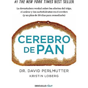 Perlmutter, Dr. David Cerebro de pan: La devastadora verdad sobre los efectos del trigo, el azúcar y los carbohidratos en el cerebro (y un plan de 30 días para remediarlo) (Clave) Perlmutter, Dr. David Cerebro de pan: La devastadora verdad sobre los efectos del trigo, el azúcar y los carbohidratos en el cerebro (y un plan de 30 días para remediarlo) (Clave)