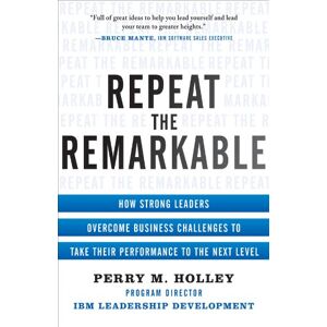 McGraw Hill Repeat the Remarkable: How Strong Leaders Overcome Business Challenges to Take Their Performance to the Next Level McGraw Hill Repeat the Remarkable: How Strong Leaders Overcome Business Challenges to Take Their Performance to the Next Level