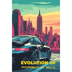 mironov, mr jevgeni Evolution of Porsche 911: Poster book of illustrations of legendary Porsche 911 mironov, mr jevgeni Evolution of Porsche 911: Poster book of illustrations of legendary Porsche 911