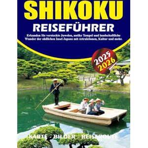 BARRERA, VALENTINA SHIKOKU REISEFÜHRER 2025 2026: Erkunden Sie versteckte Juwelen, antike Tempel und landschaftliche Wunder der südlichen Insel Japans mit Attraktionen, Kultur und mehr. BARRERA, VALENTINA SHIKOKU REISEFÜHRER 2025 2026: Erkunden Sie versteckte Juwelen, antike Tempel und landschaftliche Wunder der südlichen Insel Japans mit Attraktionen, Kultur und mehr.