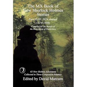 The MX Book of New Sherlock Holmes Stories Part XLIII: 2024 Annual 1874-1888: 43 The MX Book of New Sherlock Holmes Stories Part XLIII: 2024 Annual 1874-1888: 43