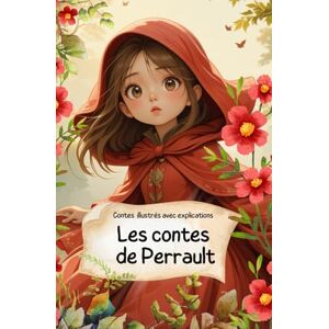 Perrault Les contes de Le petit chaperon rouge et autres contes: Tome 1 Édition Annotée, Illustrée et Expliquée aux enfants Perrault Les contes de Le petit chaperon rouge et autres contes: Tome 1 Édition Annotée, Illustrée et Expliquée aux enfants