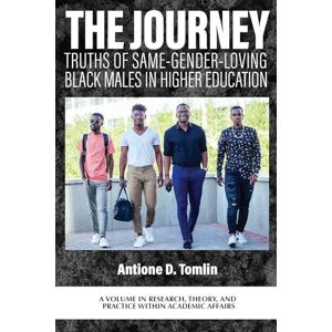 The Journey: Truths of Same-Gender-Loving Black Males in Higher Education (Research, Theory, and Practice Within Academic Affairs) The Journey: Truths of Same-Gender-Loving Black Males in Higher Education (Research, Theory, and Practice Within Academic Affairs)