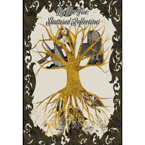 Program, Students From the Professional Shattered Reflections: 3 (By the Fire: An Anthology of Stories by Algonquin College's Professional Writing Students) Program, Students From the Professional Shattered Reflections: 3 (By the Fire: An Anthology of Stories by Algonquin College's Professional Writing Students)