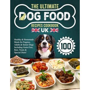 Maddox, Sienna The Ultimate Dog Food Recipes Cookbook UK: 100 Healthy & Homemade Meals for Puppies, Adults & Senior Dogs Including Grain-Free, Raw, Treats & Special Diets! Maddox, Sienna The Ultimate Dog Food Recipes Cookbook UK: 100 Healthy & Homemade Meals for Puppies, Adults & Senior Dogs Including Grain-Free, Raw, Treats & Special Diets!