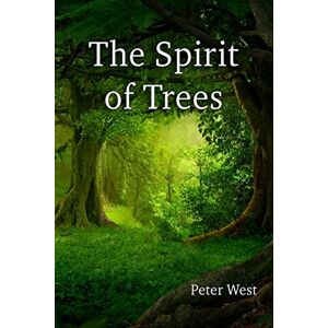 West, Peter The Spirit of Trees West, Peter The Spirit of Trees