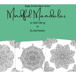Goodwin, Jewel Hghly Detailed Hand-drawn Mindful Mandalas for Adult Coloring Volume 6 (Highly Detailed Hand-drawn Mindful Mandalas for Adult Coloring) Goodwin, Jewel Hghly Detailed Hand-drawn Mindful Mandalas for Adult Coloring Volume 6 (Highly Detailed Hand-drawn Mindful Mandalas for Adult Coloring)