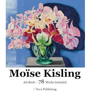 Publishing, Arca Moïse Kisling Art Book (Arca Publishing Art Books) Publishing, Arca Moïse Kisling Art Book (Arca Publishing Art Books)