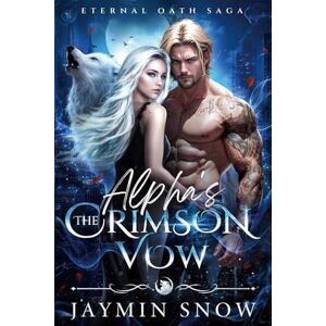 Snow, Jaymin The Alpha's Crimson Vow: A Rejected Mate Fated Mate Werewolf Shifter Romance (Eternal Oath Saga) Snow, Jaymin The Alpha's Crimson Vow: A Rejected Mate Fated Mate Werewolf Shifter Romance (Eternal Oath Saga)