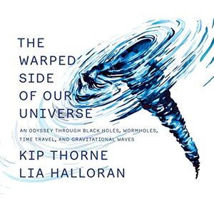 Thorne, Kip The Warped Side of Our Universe: An Odyssey through Black Holes, Wormholes, Time Travel, and Gravitational Waves Thorne, Kip The Warped Side of Our Universe: An Odyssey through Black Holes, Wormholes, Time Travel, and Gravitational Waves